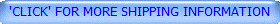 'CLICK' FOR MORE SHIPPING INFORMATION